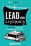 Lead with Literacy: A Pirate Leader's Guide to Developing a Culture of Readers