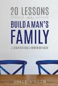 20 Lessons That Build a Man's Family: A Conversational Mentoring Guide
