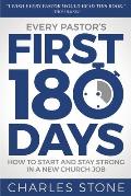 Every Pastor's First 180 Days: How to Start and Stay Strong in a New Church Job