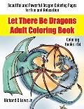 Let There Be Dragons Adult Coloring Book: Adult Coloring Pages for Relaxation and to Relieve Stress