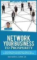 Network Your Business to Prosperity: How to Use 'Know, Like and Trust' to Expand Your Business, Get New Customers and Increase Your Income