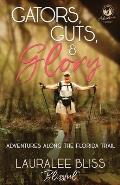 Gators, Guts, & Glory: Adventures Along the Florida Trail