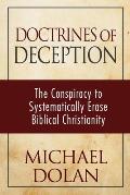 Doctrines of Deception: The Conspiracy to Systematically Erase Biblical Christianity