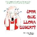 ?Por qu? llora Egbert?: For new readers of Spanish as a Second/Foreign Language