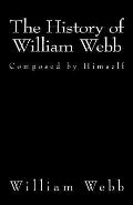 The History of William Webb: Composed by Himself