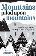Mountains Piled Upon Mountains: Appalachian Nature Writing in the Anthropocene