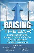 Raising the Bar Volume 5: Conversations with Industry Leaders Who Go ABOVE & BEYOND for Their Customers