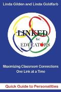 LINKED Quick Guide to Personalities for Educators: Maximizing Classroom Connections One Link at a Time: Maximazing Classroom Connections One Link at a