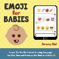 Emoji for Babies: Learn the World's Fastest-Growing Language! For Little Ones...And Grown-ups Who Need to Catch Up!