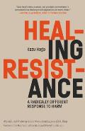 Healing Resistance A Radically Different Response to Harm