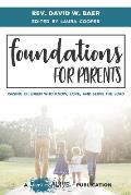 Foundations for Parents: Raising Children Who Know, Love, and Serve the Lord