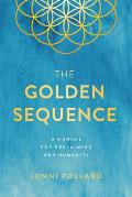 Golden Sequence A Manual for Reclaiming Our Humanity