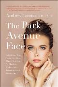 The Park Avenue Face Secrets & Tips from a Top Facial Plastic Surgeon for Flawless Undetectable Procedures & Treatments