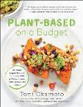 Plant Based on a Budget Delicious Vegan Recipes for Under $30 a Week for Less Than 30 Minutes a Meal