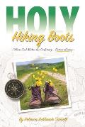 Holy Hiking Boots: How God Makes the Ordinary Extraordinary