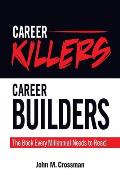 Career Killers/Career Builders: The Book Every Millennial Should Read