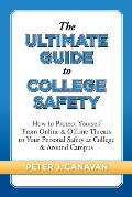 Ultimate Guide to College Safety How to Protect Yourself from Online & Offline Threats to Your Personal Safety at College & Around Campus