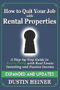 How to Quit Your Job with Rental Properties: Expanded and Updated, A Step-by-Step Guide to Retire Early with Real Estate Investing and Passive Income