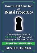 How to Quit Your Job with Rental Properties: Expanded and Updated - A Step-by-Step Guide to Retire Early with Real Estate Investing and Passive Income