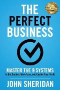 The Perfect Business: Master the 9 Systems to Get Control, Work Less, and Double Your Profit