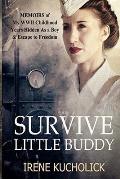 Survive Little Buddy: Memoirs of My WW2 Childhood, Years Hidden As a Boy & Escape to Freedom