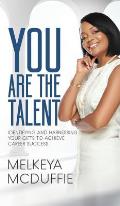 YOU Are the Talent!: Identifying and Harnessing Your Gifts to Achieve Career Success