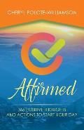 Affirmed: 365 Days of Positive Thoughts and Actions to Start Your Day
