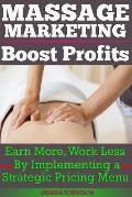 Massage Marketing - Boost Profits: Earn More, Work Less by Implementing a Strategic Pricing Menu