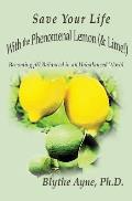 Save Your Life with the Phenomenal Lemon & Lime Becoming Balanced in an Unbalanced World