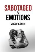 Sabotaged by Emotions: Revised Edition