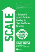 SCALE A Successful Agents Guide to Leveling Up a Real Estate Business