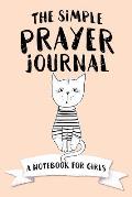 The Simple Prayer Journal: A Notebook for Girls