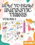 How to Draw Fantastic Things Volume 1