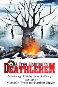 A Tree Lighting in Deathlehem: An Anthology of Holiday Horrors for Charity