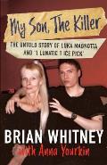 My Son, The Killer: The Untold Story of Luka Magnotta and 1 Lunatic 1 Ice Pick