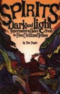 Spirits Dark and Light: Supernatural Tales from the Five Civilized Tribes
