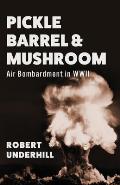 Pickle Barrel and Mushroom: Air Bombardment in WWII