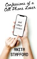 Confessions of a Cell Phone Loser: and other essays