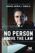 No Person Above the Law: A Novel Based on the Life of Judge John J. Sirica