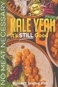Kale Yeah! It's STILL Good: No Meat Necessary (Volume 2)