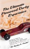 The Ultimate Pinewood Derby Experience: Making the Most of Four Wheels, Four Nails, a Block of Wood, and Your Kid