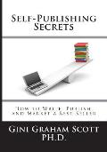 Self-Publishing Secrets: How to Write, Publish, and Market a Best-Seller or Use Your Book to Build Your Business