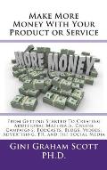 Make More Money with Your Product or Service: From Getting Started to Creating Additional Materials, Online Campaigns, Podcasts, Blogs, Videos, Advert