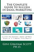 The Complete Guide to Success in Email Marketing: 8 Steps to Success: From Getting Started to Sending Your Emails