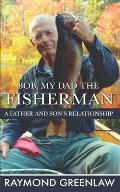 Bob, My Dad the Fisherman: A Father and Son's Relationship
