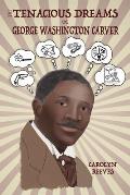 The Tenacious Dreams of George Washington Carver