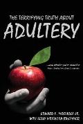 The Terrifying Truth About Adultery: ...and, whether you've cheated or been cheated on, how to recover.