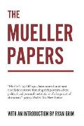 The Mueller Papers: Compiled by Strong Arm Press with an Introduction by Ryan Grim
