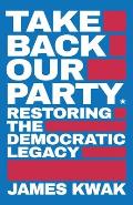 Take Back Our Party: Restoring the Democratic Legacy