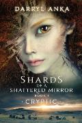 Shards of a Shattered Mirror Book I Cryptic